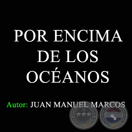 POR ENCIMA DE LOS OCÉANOS - Letra: JUAN MANUEL MARCOS